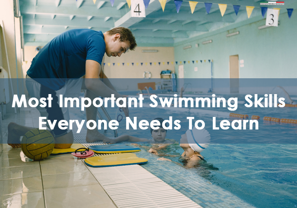 Swimming Basics; Most Important Swimming Skills Everyone Needs To Learn