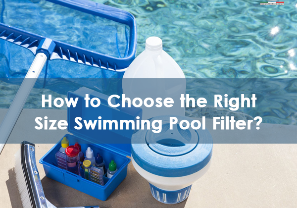 Choosing the Right Size Pool Filter; All You Need to Know