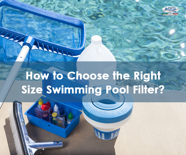 How to Choose the Right Size Swimming Pool Filter
