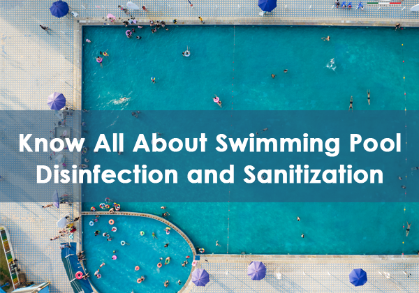 Swimming Pool Disinfection and Sanitization: Everything You Need to Know
